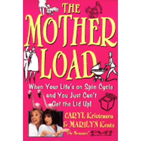 Pre-Owned The Motherload: When Your Life's on Spin Cycle and You Just Can't Get the Lid up! (Paperback) 0060929286 9780060929282