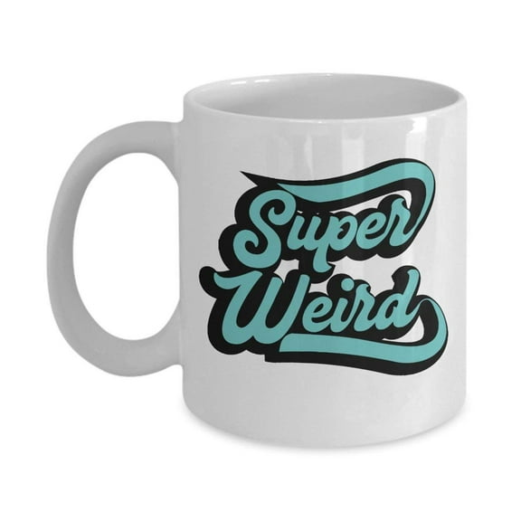 Super Weird Cool Coffee & Tea Gift Mug Cup For A Weirdo, Nerd, Geek And Extraordinarily Creative People