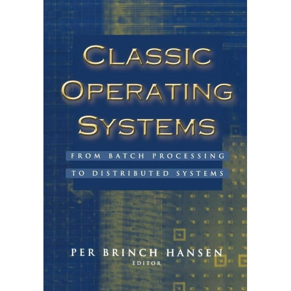 Classic Operating Systems: From Batch Processing to Distributed Systems, (Paperback)