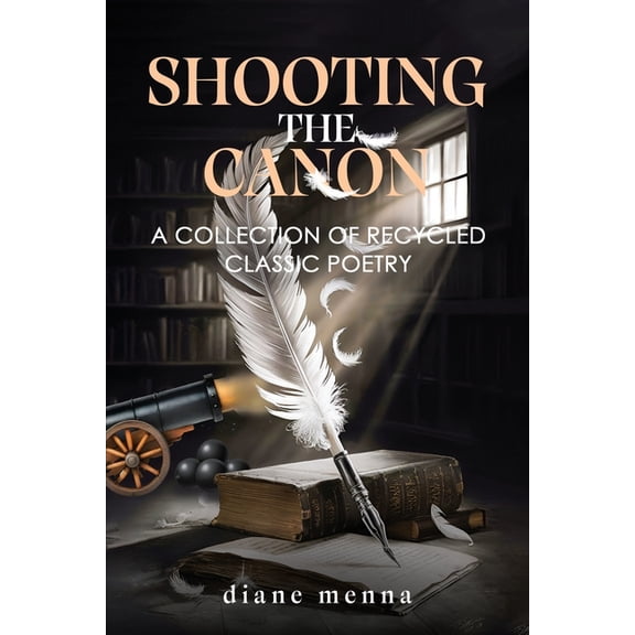 Shooting The Canon: A Collection of Recycled Classic Poetry, (Paperback)