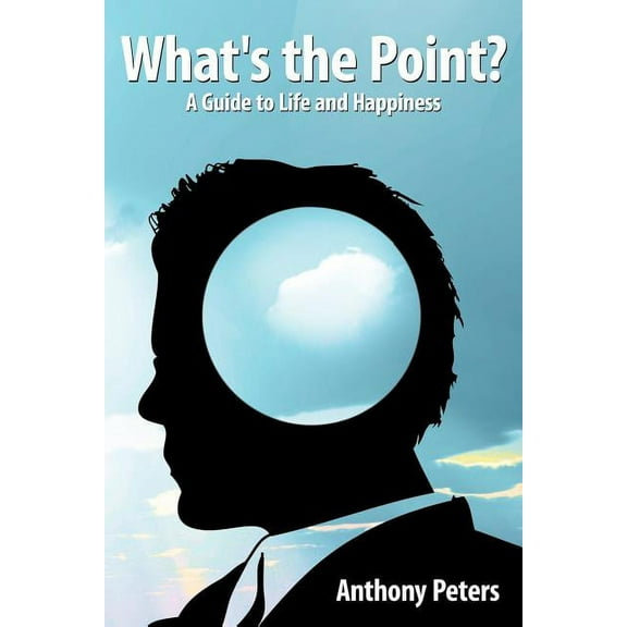 What's the Point?: A Guide to Life and Happiness, (Paperback)