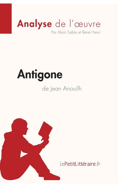 Antigone De Jean Anouilh Analyse De L Oeuvre Comprendre La Litterature Avec Lepetitlitteraire Fr Paperback Walmart Com