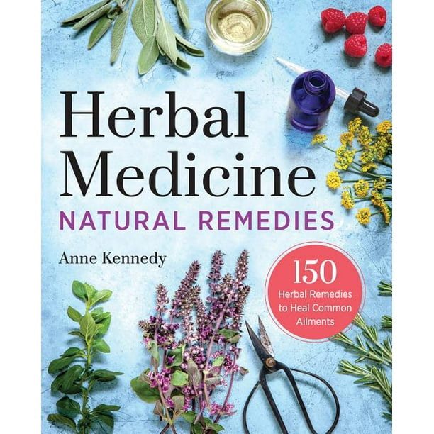 Herbal Medicine Natural Remedies 150 Herbal Remedies to Heal Common