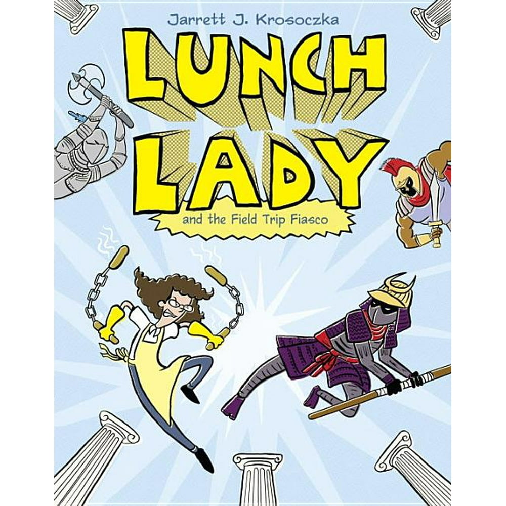 Lunch Lady Lunch Lady and the Field Trip Fiasco Lunch Lady 6