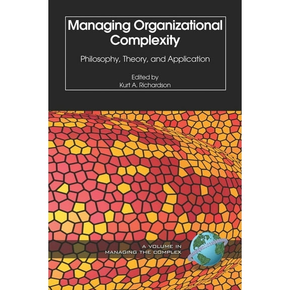Isce Book Series: Managing the Complex Managing Organizational Complexity: Philosophy, Theory and Application (PB), (Paperback)
