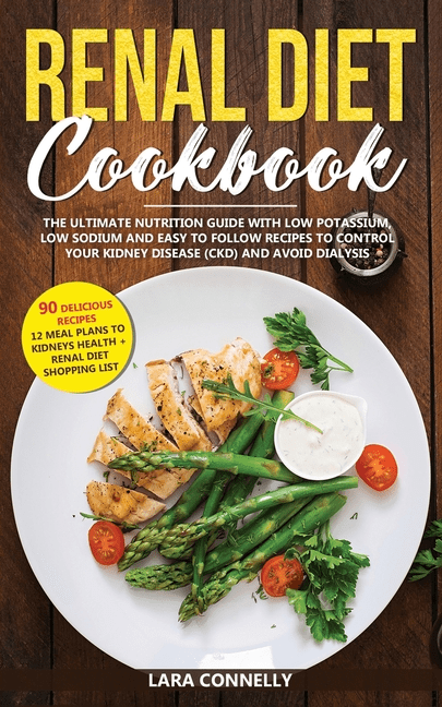 Renal Diet Cookbook The Ultimate Nutrition Guide With Low Potassium Low Sodium And Easy To Follow Recipes To Control Your Kidney Disease Ckd And Avoid Dialysis Paperback Walmart Com Walmart Com