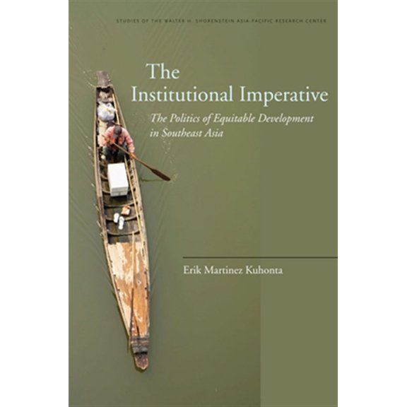 Pre-Owned Studies of the Walter H. Shorenstein Asi: The Institutional Imperative : The Politics of Equitable Development in Southeast Asia (Hardcover)