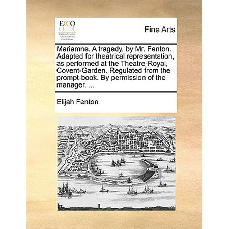 Fenton Art Glass History - Mariamne. a Tragedy, by Mr. Fenton. Adapted for Theatrical Representation, as Performed at the Theatre-Royal, Covent-Garden. Regulated from the Prompt-Book. by Permission of the Manager. ...