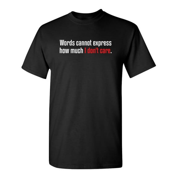 Words Cannot Express How Much I Don't Care Sarcastic Humor Graphic Novelty Funny Tall T Shirt
