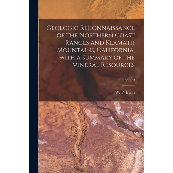 Geologic Reconnaissance of the Northern Coast Ranges and Klamath Mountains, California, With a Summary of the Mineral Re, (Paperback)