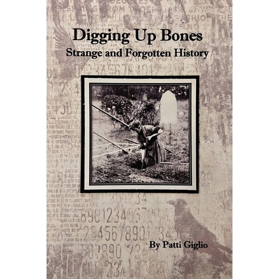 Digging Up Bones: the Strange and Forgotten History of Western New York, (Paperback)