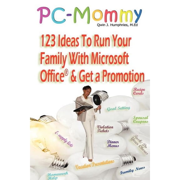PC-Mommy; 123 Ideas to Run Your Family with Microsoft Office and Get a Promotion