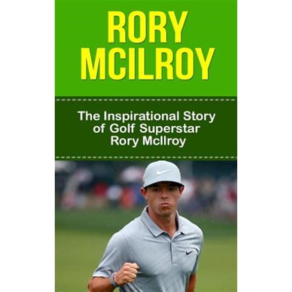 Pre-Owned Rory Mcilroy : The Inspirational Story of Golf Superstar Rory Mcilroy