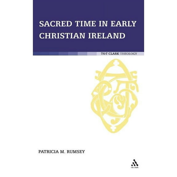 T & T Clark Theology Sacred Time in Early Christian Ireland, (Hardcover)