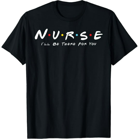t-shirt Cute Nurse I will Be There For You Gifts For RN & LPN t-shirt mens t shirt，black，women，funny，misfits，men，journey