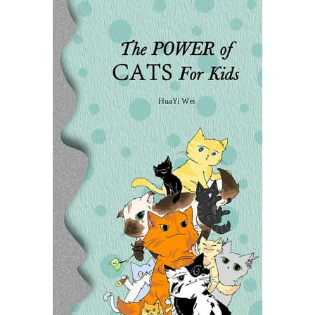 The Power of Cats For Kids (Paperback) by Huayi Wei
