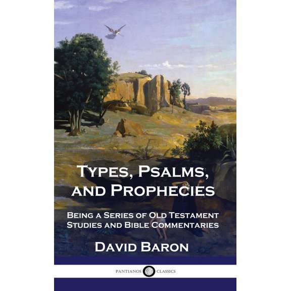 Types, Psalms, and Prophecies: Being a Series of Old Testament Studies and Bible Commentaries (Hardcover)