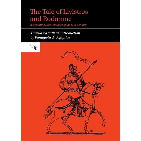 Translated Texts for Byzantinists The Tale of Livistros and Rodamne: A Byzantine Love Romance of the 13th Century, Book 10, (Paperback)