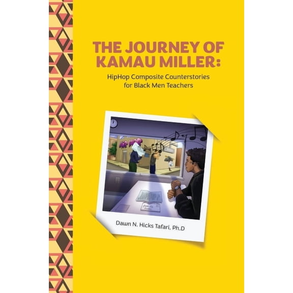 The Journey of Kamau Miller: Hip Hop Composite Stories for Black Men Teachers, (Paperback)
