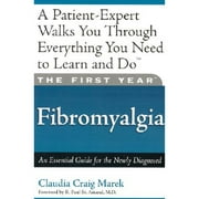 Pre-Owned The First Year: Fibromyalgia: An Essential Guide for the Newly Diagnosed (Paperback) by Mari Florence, Claudia Craig Marek, R Paul St Armand