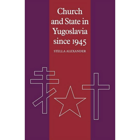 Cambridge Russian, Soviet and Post-Sovie Church and State in Yugoslavia Since 1945, Book 28, (Paperback)
