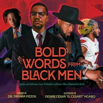 The Bold Words Bold Words from Black Men: Insights and Reflections from 50 Notable Trailblazers Who Influenced the World, (Hardcover)