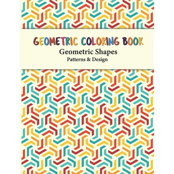 Geometric Coloring Book: Unique Geometric Shapes and Patterns Coloring Pages for Fun, Relaxation and Stress Relief yours, (Paperback)