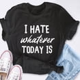 thumbnail image 4 of EcoLoom I Hate Whatever Today Is Short Sleeve Unisex T Shirt, 4 of 6