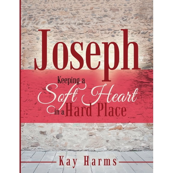 Joseph - Keeping a Soft Heart in a Hard Place, (Paperback)