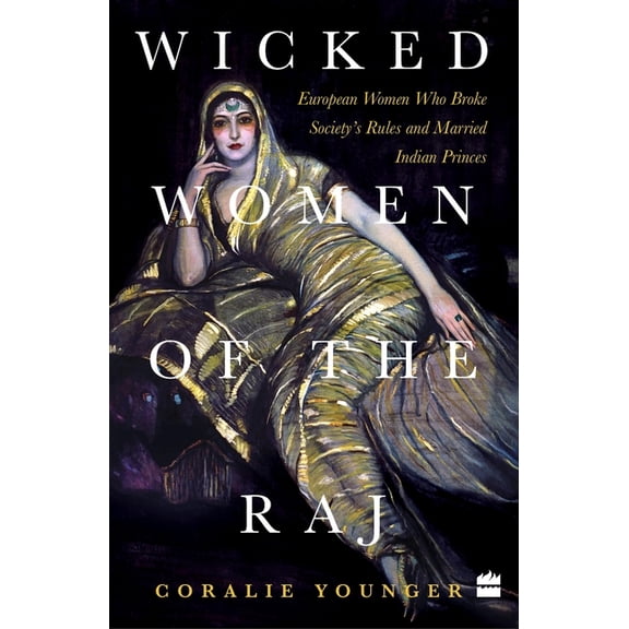 Wicked Women Of The Raj: European Women Who Broke Society Rules And Married Life, (Paperback)
