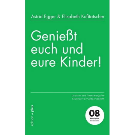 GenieÃ t euch und eure Kinder!: Gelassen und lebensmutig den Selbstwert der Kinder stÃ¤rken (Paperback)