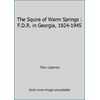 Pre-Owned The Squire of Warm Springs: F.D.R. in Georgia, 1924-1945 (Hardcover) 067116967X 9780671169671