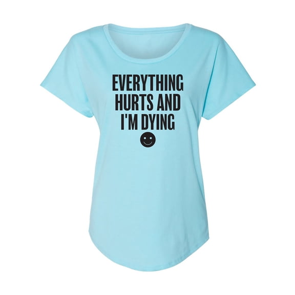 Everything Hurts & I'm Dying Womens Dolman Tee