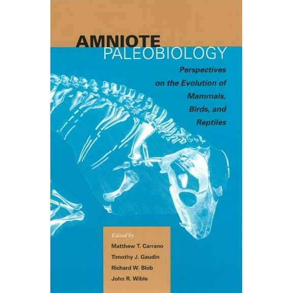 Amniote Paleobiology : Perspectives on the Evolution of Mammals, Birds, and Reptiles (Paperback)