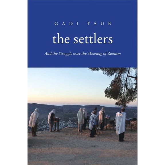 The Settlers : And the Struggle over the Meaning of Zionism (Paperback)