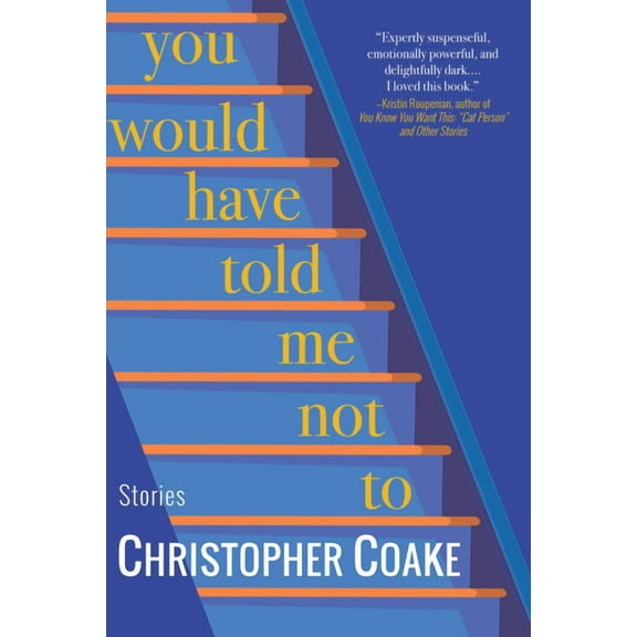 You Would Have Told Me Not to: Stories, (Hardcover)