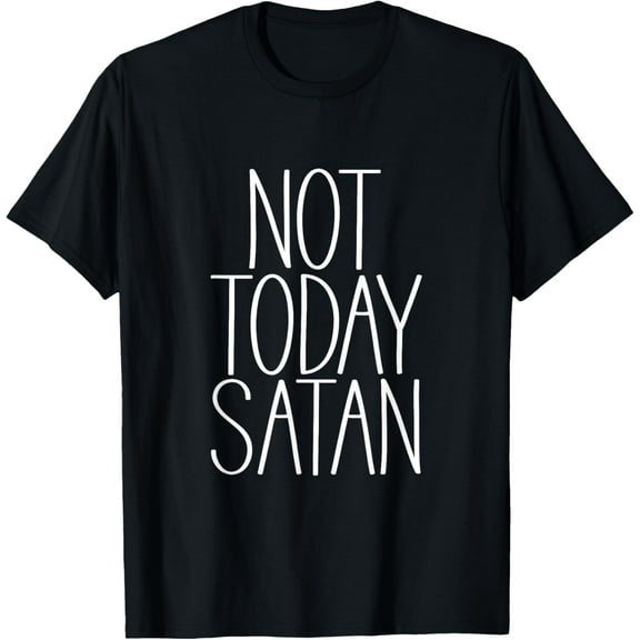 Not Today Satan Tshirt Men | Women