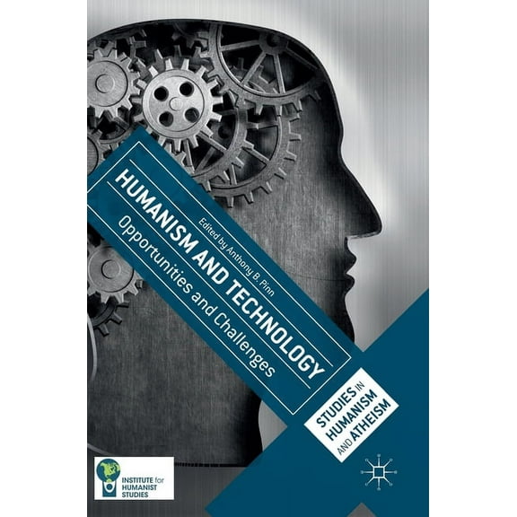 Studies in Humanism and Atheism Humanism and Technology: Opportunities and Challenges, (Hardcover)