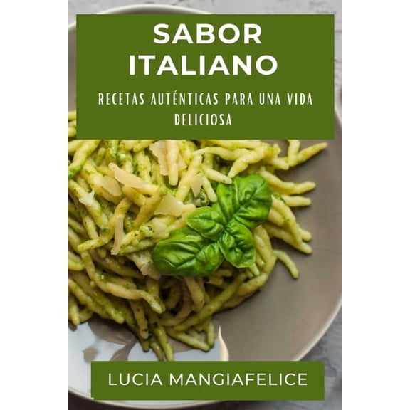 Sabor Italiano: Recetas Auténticas para una Vida Deliciosa, (Paperback)