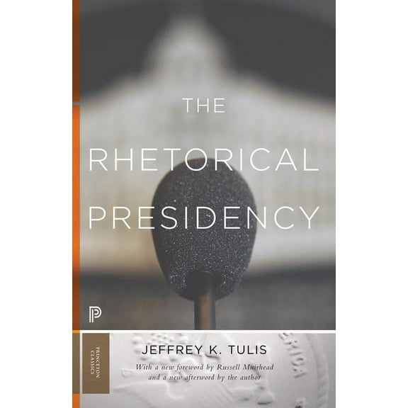 Princeton Classics The Rhetorical Presidency: New Edition, Book 31, (Paperback)