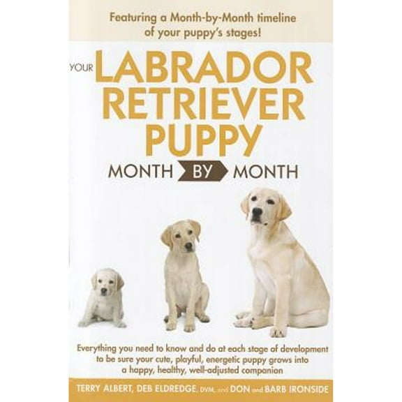 Pre-Owned Your Labrador Retriever Puppy Month by Month (Paperback 9781615642212) by Terry Albert, Deb Eldredge, Don Ironside