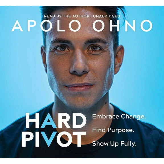 Hard Pivot : Embrace Change. Find Purpose. Show Up Fully.