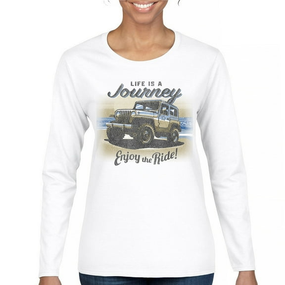 Life is a Journey Enjoy the Ride Women's Long Sleeve T-shirt 4x4 Offroad Rugged Vehicle Trailblazing Mudding Dirt Roads