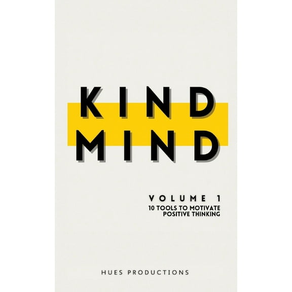 Kind Mind: Volume 1: 10 Tools To Motivate Positive Thinking, (Paperback)