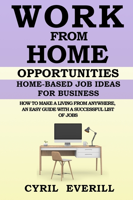 Work from Home Opportunities : Home Based Job Ideas For Business, How To Make A Living From 