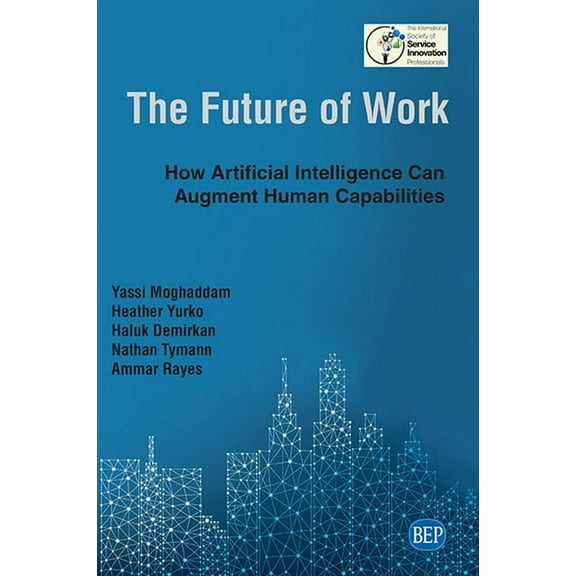 The Future of Work: How Artificial Intelligence Can Augment Human Capabilities, (Paperback)