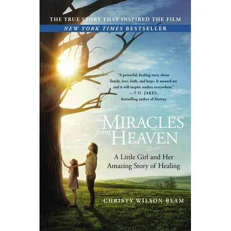 Her Little Girl - Miracles from Heaven : A Little Girl and Her Amazing Story of Healing