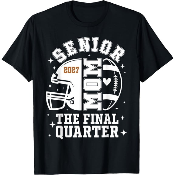 Senior Mom The Final Quarter Football 2027 Senior Mama Athletic Game Day T-Shirt
