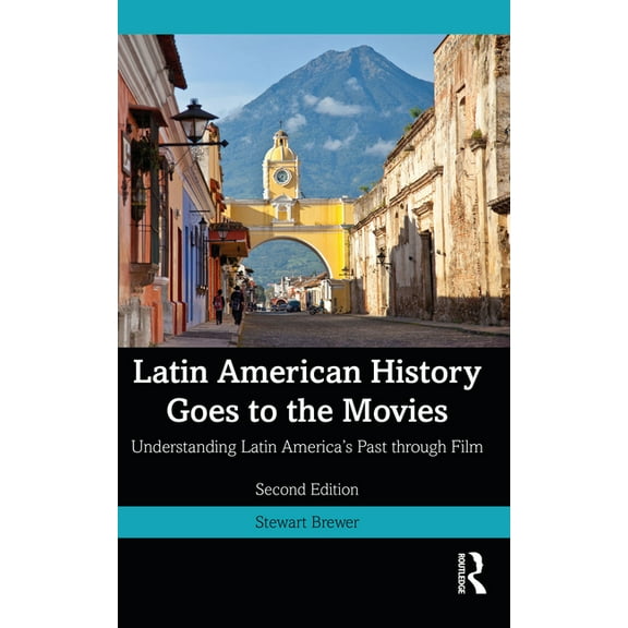 Latin American History Goes to the Movies: Understanding Latin America's Past through Film, (Paperback)