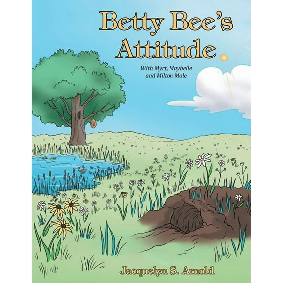 Betty Bee's Attitude: With Myrt, Maybelle and Milton Mole, (Paperback)